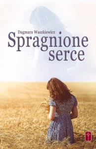 Spragnione serce. Autor: Waszkiewicz Dagmara. Dobreksiazki.pl Okładka książki Spragnione serce