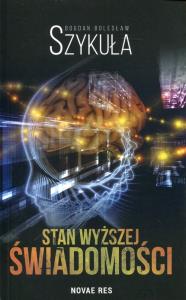 Stan wyższej świadomości. Autor: Szykuła Bogdan Bolesław. Dobreksiazki.pl Okładka książki Stan wyższej świadomości