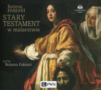 Stary Testament w malarstwie - Audiobook. Autor: Fabiani Bożena. Dobreksiazki.pl Okładka książki Stary Testament w malarstwie - Audiobook
