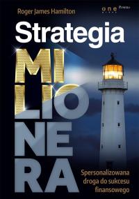 Strategia milionera Spersonalizowana droga do sukcesu finansowego. Autor: Roger James Hamilton. Dobreksiazki.pl Okładka książki Strategia milionera Spersonalizowana droga do sukcesu finansowego