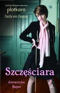 Szczęściara Dziewczyna super. Autor: Ziegesar Cecily. Dobreksiazki.pl Okładka książki Szczęściara Dziewczyna super