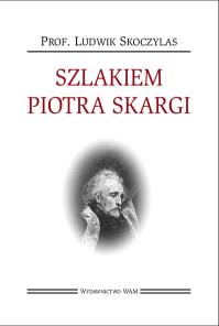 Szlakiem Piotra Skargi. Autor: Ludwik Skoczylas. Dobreksiazki.pl Okładka książki Szlakiem Piotra Skargi
