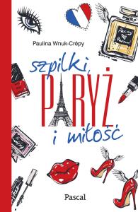 Szpilki, Paryż i miłość. Autor: Paulina Wnuk-Crpy. Dobreksiazki.pl Okładka książki Szpilki, Paryż i miłość