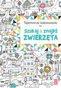 Szukaj i znajdź. Zwierzęta. Tajemnicze Kolorowanki. Autor: Opracowanie zbiorowe. Dobreksiazki.pl Okładka książki Szukaj i znajdź. Zwierzęta. Tajemnicze Kolorowanki