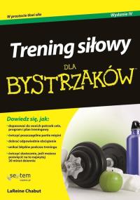 Trening siłowy dla bystrzaków. Autor: LaReine Chabut, Krzyżanowski Krzysztof. Dobreksiazki.pl Okładka książki Trening siłowy dla bystrzaków