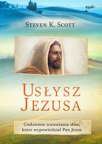 Usłysz Jezusa. Autor: Steven K. Scott. Dobreksiazki.pl Okładka książki Usłysz Jezusa