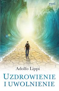 Uzdrowienie i uwolnienie. Autor: Lippi Adolfo. Dobreksiazki.pl Okładka książki Uzdrowienie i uwolnienie
