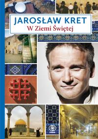 W Ziemi Świętej. Autor: Jarosław Kreta. Dobreksiazki.pl Okładka książki W Ziemi Świętej