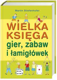 Wielka księga gier, zabaw i łamigłówek. Autor: Martin Siefenhofer. Dobreksiazki.pl Okładka książki Wielka księga gier, zabaw i łamigłówek