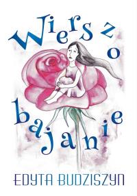 Wierszobajanie. Autor: Budziszyn Edyta. Dobreksiazki.pl Okładka książki Wierszobajanie