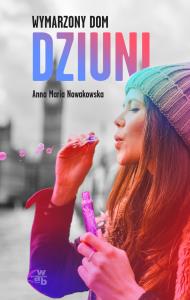 Wymarzony dom Dziuni. Autor: Nowakowska Anna Maria. Dobreksiazki.pl Okładka książki Wymarzony dom Dziuni
