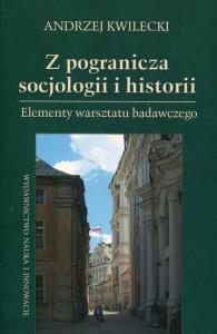 Z pogranicza socjologii i historii. Autor: Kwilecki Andrzej. Dobreksiazki.pl Okładka książki Z pogranicza socjologii i historii