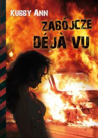 Zabójcze Deja vu. Autor: Kubby Ann. Dobreksiazki.pl Okładka książki Zabójcze Deja vu