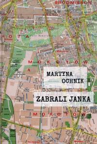 Zabrali Janka. Autor: Ochnik Martyna. Dobreksiazki.pl Okładka książki Zabrali Janka