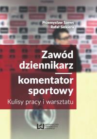 Zawód dziennikarz komentaror sportowy. Autor: Siekiera Rafał. Dobreksiazki.pl Okładka książki Zawód dziennikarz komentaror sportowy