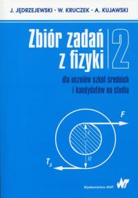 Zbiór zadań z fizyki Tom 2 dla uczniów szkół średnich i kandydatów na studia. Autor: Jędrzejewski j., Kruczek W., Kujawski A.. Dobreksiazki.pl Okładka książki Zbiór zadań z fizyki Tom 2 dla uczniów szkół średnich i kandydatów na studia