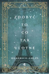 Zdobyć to, co tak ulotne. Autor: Colin Beatrice. Dobreksiazki.pl Okładka książki Zdobyć to, co tak ulotne