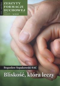 Zeszyty formacji duchowej nr 73 Bliskość, która leczy. Autor: Szpakowski Bogusław. Dobreksiazki.pl Okładka książki Zeszyty formacji duchowej nr 73 Bliskość, która leczy