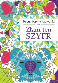 Złam ten szyfr. Tajemnicze kolorowanki. Autor: Opracowanie zbiorowe. Dobreksiazki.pl Okładka książki Złam ten szyfr. Tajemnicze kolorowanki