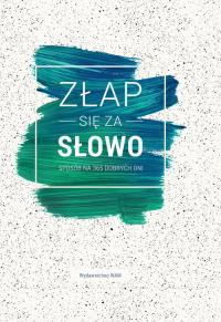 Złap się za słowo. Autor: praca zbiorowa. Dobreksiazki.pl Okładka książki Złap się za słowo