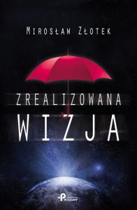 Zrealizowana wizja. Autor: Złotek Mirosław. Dobreksiazki.pl Okładka książki Zrealizowana wizja