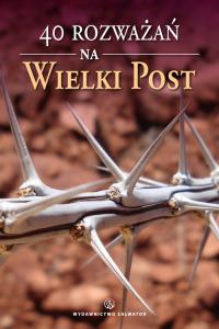 40 rozważań na Wielki Post. Autor: Praca zbiorowa. Dobreksiazki.pl Okładka książki 40 rozważań na Wielki Post
