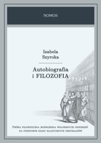 Autobiografia i filozofia. Autor: Szyroka Izabela. Dobreksiazki.pl Okładka książki Autobiografia i filozofia