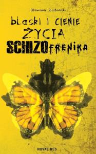 Blaski i cienie życia schizofrenika. Autor: Sławomir Radomski. Dobreksiazki.pl Okładka książki Blaski i cienie życia schizofrenika