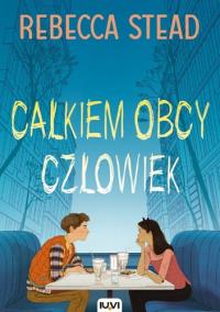 Całkiem obcy człowiek. Autor: Stead Rebecca. Dobreksiazki.pl Okładka książki Całkiem obcy człowiek