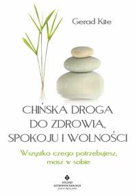 Chińska droga do zdrowia, spokoju i wolności. Autor: Kite Gerad. Dobreksiazki.pl Okładka książki Chińska droga do zdrowia, spokoju i wolności