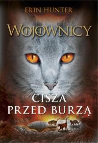 Cisza przed burzą. Autor: Erin Hunter. Dobreksiazki.pl Okładka książki Cisza przed burzą