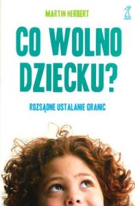 Co wolno dziecku? Rozsądne ustalanie granic. Autor: Herbert Martin. Dobreksiazki.pl Okładka książki Co wolno dziecku? Rozsądne ustalanie granic