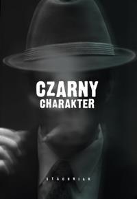 Czarny charakter. Autor: Stachniak Łukasz. Dobreksiazki.pl Okładka książki Czarny charakter