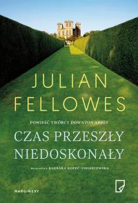 Czas przeszły niedoskonały. Autor: Julian Fellowes. Dobreksiazki.pl Okładka książki Czas przeszły niedoskonały