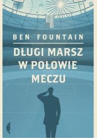 Długi marsz w połowie meczu. Autor: Ben Fountain. Dobreksiazki.pl Okładka książki Długi marsz w połowie meczu