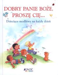 Dobry Panie Boże Proszę Cię Dziecięce modlitwy na każdy dzień. Autor: Crystal Bowman, Elena Kucharik (ilustr.). Dobreksiazki.pl Okładka książki Dobry Panie Boże Proszę Cię Dziecięce modlitwy na każdy dzień