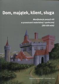 Dom, majątek, klient, sługa. Wydawca: Instytut Archeologii i Etnologii PAN. Dobreksiazki.pl Opakowanie Dom, majątek, klient, sługa