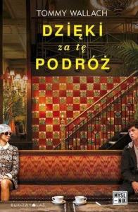 Dzięki za tę podróż. Autor: Tommy Wallach. Dobreksiazki.pl Okładka książki Dzięki za tę podróż