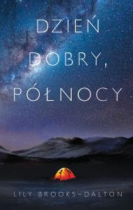 Dzień dobry, północy. Autor: Lily Brooks-Dalton. Dobreksiazki.pl Okładka książki Dzień dobry, północy