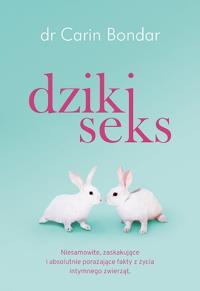 Dziki seks. Autor: dr Carin Bondar. Dobreksiazki.pl Okładka książki Dziki seks