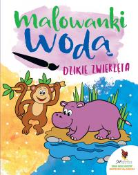 Dzikie zwierzęta. Malowanki wodą. Autor: Opracowanie zbiorowe. Dobreksiazki.pl Okładka książki Dzikie zwierzęta. Malowanki wodą