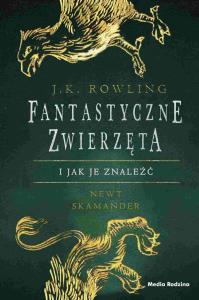 Fantastyczne zwierzęta i jak je znaleźć. Autor: J. K. Rowling. Dobreksiazki.pl Okładka książki Fantastyczne zwierzęta i jak je znaleźć