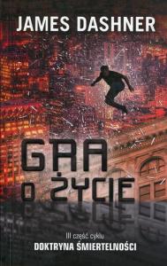 Gra o życie cz.3. Autor: Dashner James. Dobreksiazki.pl Okładka książki Gra o życie cz.3