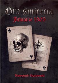 Gra śmiercią Jaworze 1905. Autor: Horowski Sławomir. Dobreksiazki.pl Okładka książki Gra śmiercią Jaworze 1905