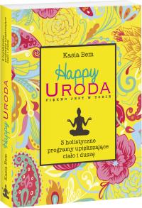 Happy Uroda Piękno jest w Tobie. Autor: Katarzyna Bem. Dobreksiazki.pl Okładka książki Happy Uroda Piękno jest w Tobie