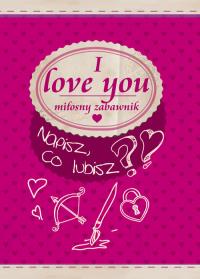 I love you. Miłosny zabawnik. Autor: Opracowanie zbiorowe. Dobreksiazki.pl Okładka książki I love you. Miłosny zabawnik