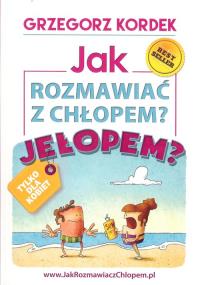 Jak rozmawiać z chłopem? Jełopem?. Autor: Kordek Grzegorz. Dobreksiazki.pl Okładka książki Jak rozmawiać z chłopem? Jełopem?