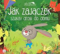 Jak zajączek szukał drogi do domu Bajki szczęśliwego dzieciństwa. Autor: Opracowanie zbiorowe. Dobreksiazki.pl Okładka książki Jak zajączek szukał drogi do domu Bajki szczęśliwego dzieciństwa