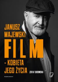 Janusz Majewski. Film - Kobieta jego życia. Autor: Turowska Zofia. Dobreksiazki.pl Okładka książki Janusz Majewski. Film - Kobieta jego życia
