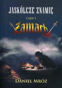 Jaskółcze znamię Część 1 Zamach. Autor: Mróz Daniel. Dobreksiazki.pl Okładka książki Jaskółcze znamię Część 1 Zamach